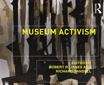 Museum Activism Edited by Robert R. Janes, Richard Sandell